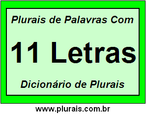 Plurais de Palavras Com 11 Letras