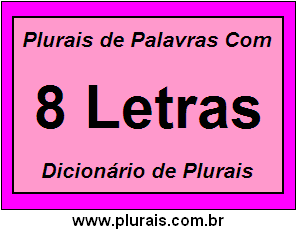 Plurais de Palavras Com 8 Letras