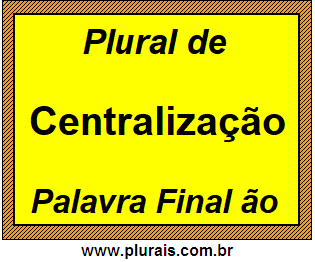 Plural de Centralização