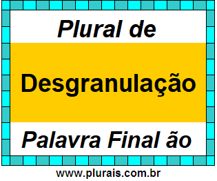 Plural de Desgranulação