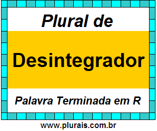 Plural de Desintegrador