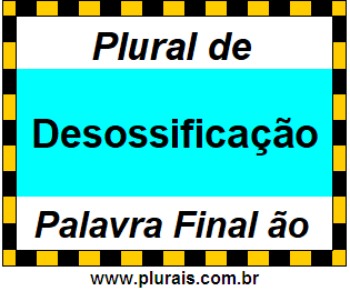 Plural de Desossificação