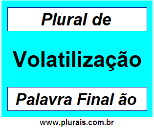 Plural de Volatilização